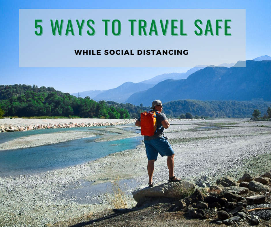 5 Ways to Travel Safe While Social Distancing